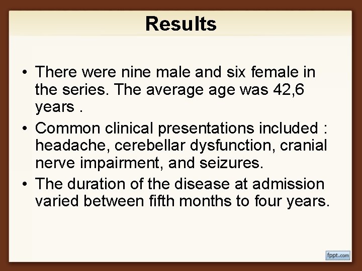 Results • There were nine male and six female in the series. The average