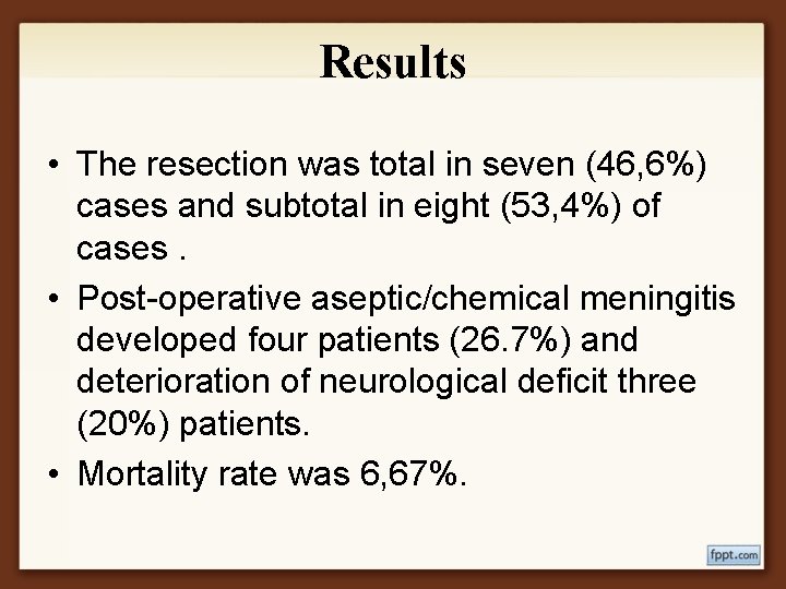 Results • The resection was total in seven (46, 6%) cases and subtotal in