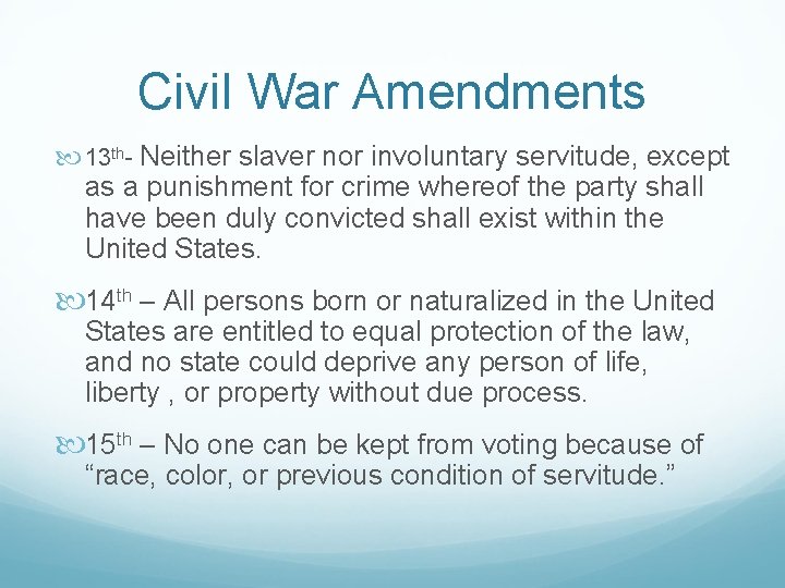 Civil War Amendments 13 th- Neither slaver nor involuntary servitude, except as a punishment