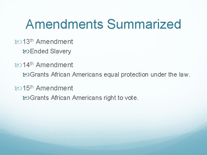 Amendments Summarized 13 th Amendment Ended Slavery 14 th Amendment Grants African Americans equal