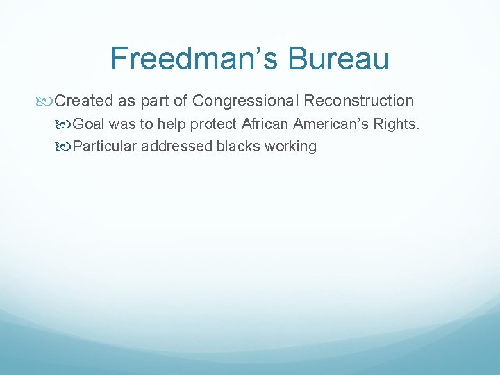 Freedman’s Bureau Created as part of Congressional Reconstruction Goal was to help protect African
