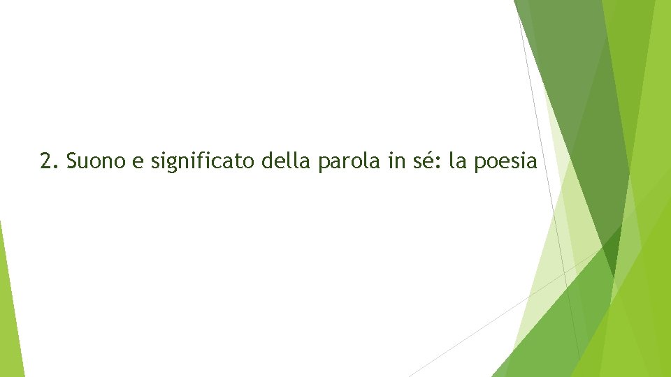 2. Suono e significato della parola in sé: la poesia 