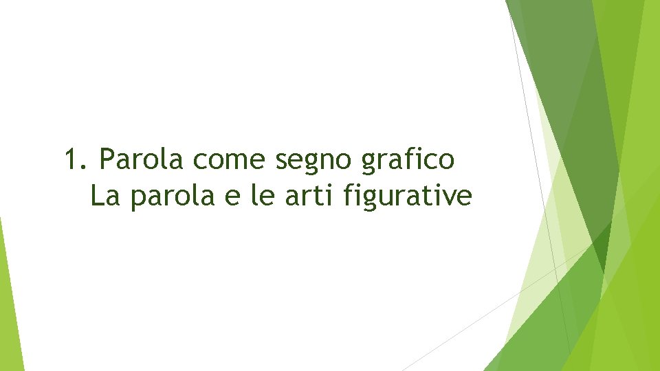 1. Parola come segno grafico La parola e le arti figurative 