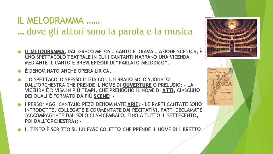IL MELODRAMMA …… … dove gli attori sono la parola e la musica IL