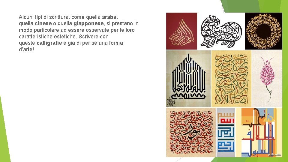 Alcuni tipi di scrittura, come quella araba, quella cinese o quella giapponese, si prestano