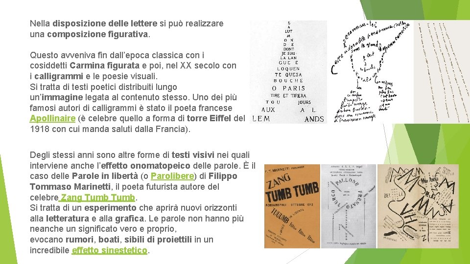 Nella disposizione delle lettere si può realizzare una composizione figurativa. Questo avveniva fin dall’epoca
