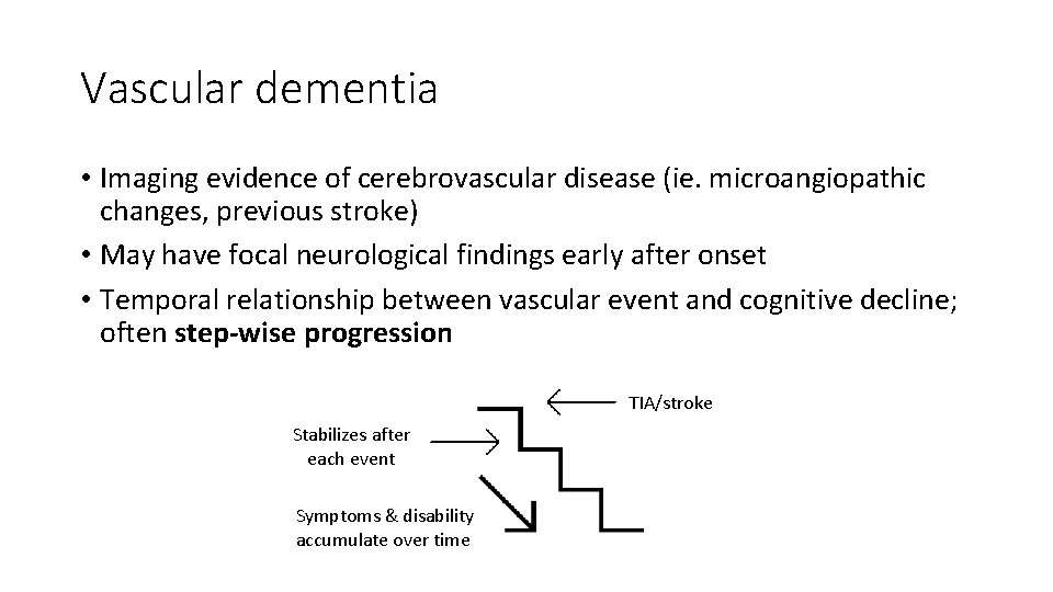 Vascular dementia • Imaging evidence of cerebrovascular disease (ie. microangiopathic changes, previous stroke) •