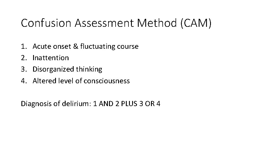 Confusion Assessment Method (CAM) 1. 2. 3. 4. Acute onset & fluctuating course Inattention