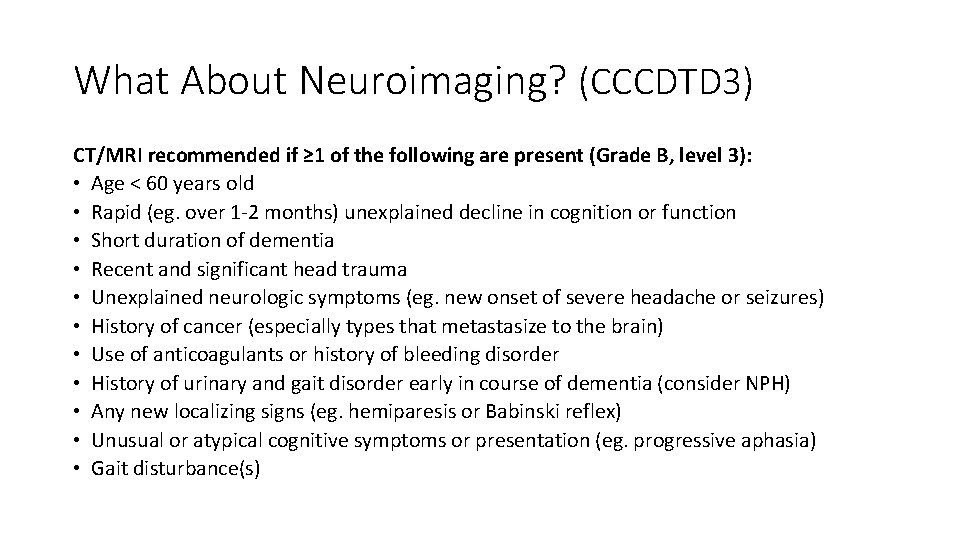 What About Neuroimaging? (CCCDTD 3) CT/MRI recommended if ≥ 1 of the following are
