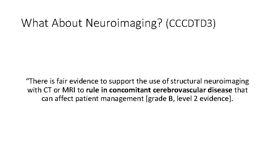 What About Neuroimaging? (CCCDTD 3) “There is fair evidence to support the use of