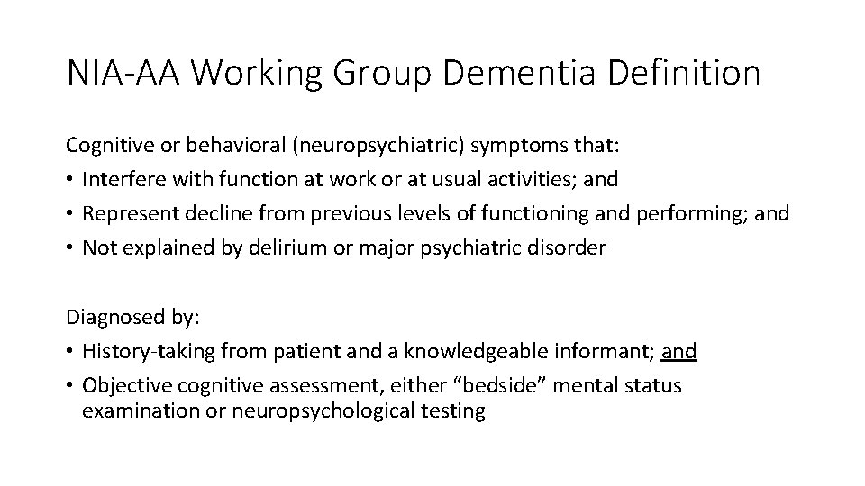 NIA-AA Working Group Dementia Definition Cognitive or behavioral (neuropsychiatric) symptoms that: • Interfere with