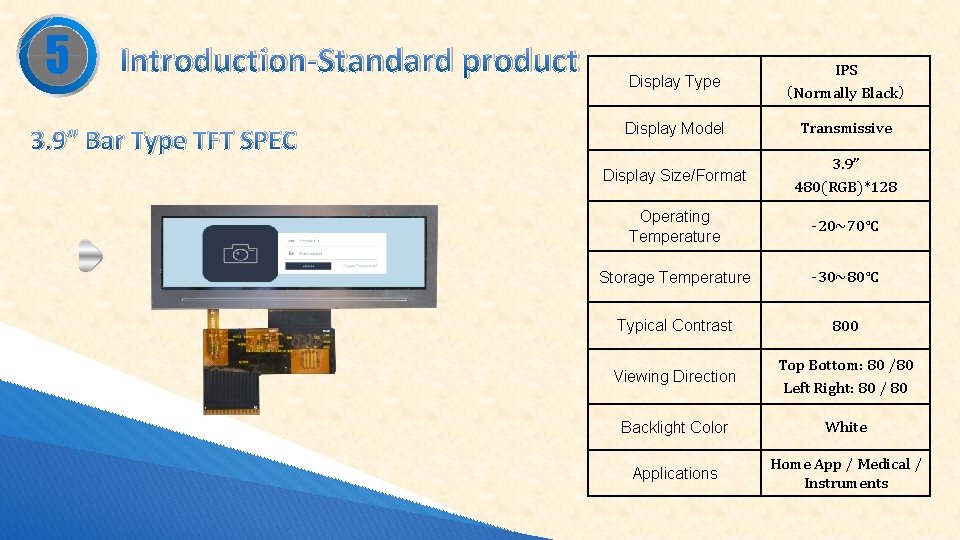 5 Introduction-Standard product 3. 9” Bar Type TFT SPEC Display Type IPS （Normally Black）