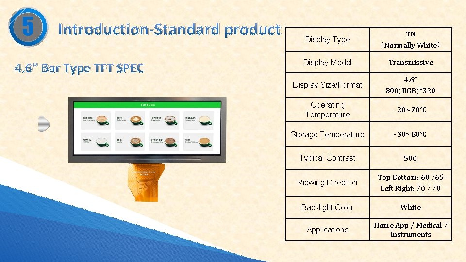 5 Introduction-Standard product 4. 6” Bar Type TFT SPEC Display Type TN （Normally White）