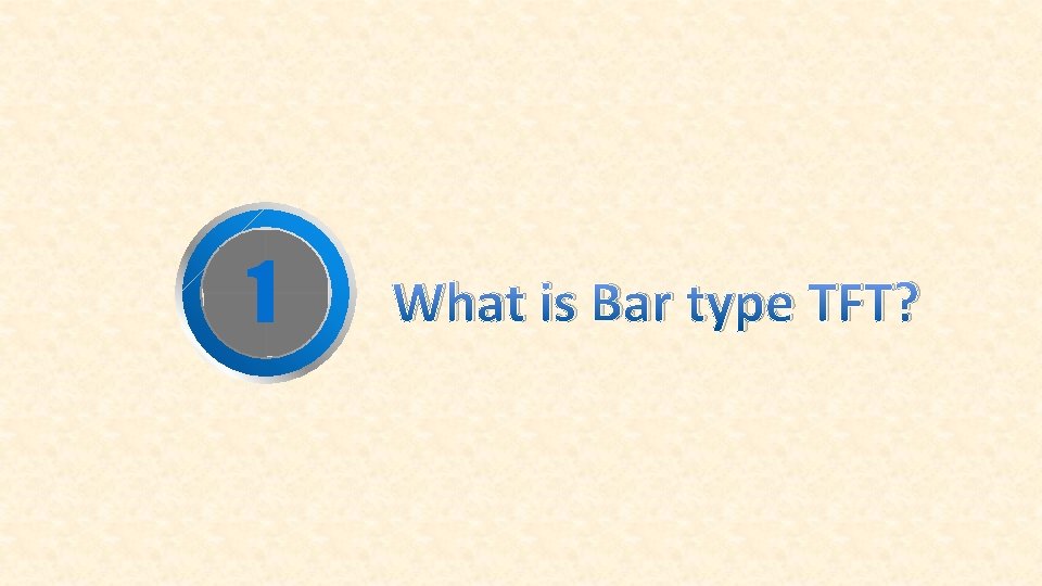 1 What is Bar type TFT? 