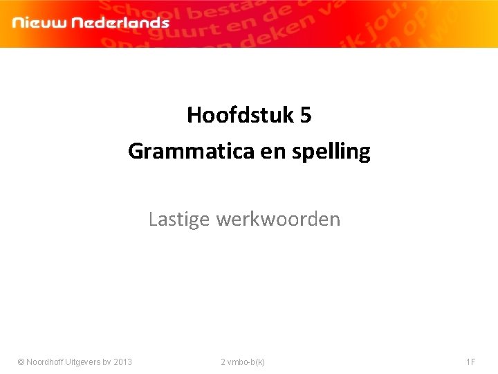 Hoofdstuk 5 Grammatica en spelling Lastige werkwoorden © Noordhoff Uitgevers bv 2013 2 vmbo-b(k)