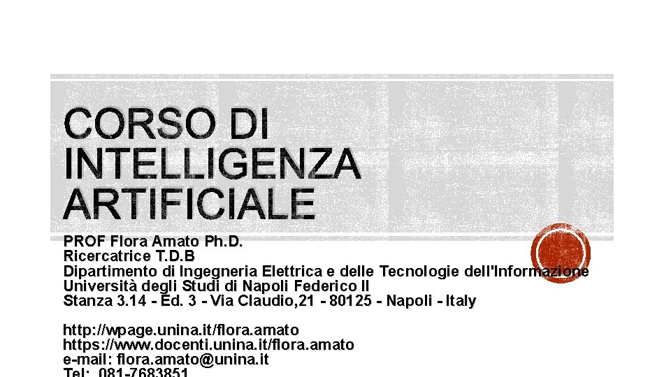 CORSO DI INTELLIGENZA ARTIFICIALE PROF Flora Amato Ph. D. Ricercatrice T. D. B Dipartimento