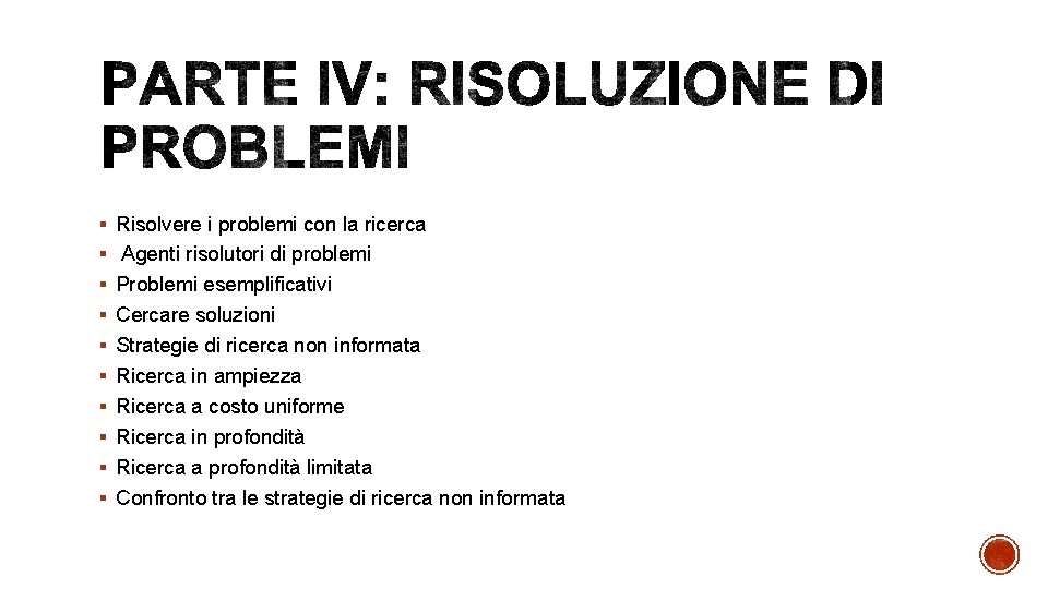 § Risolvere i problemi con la ricerca § Agenti risolutori di problemi § Problemi