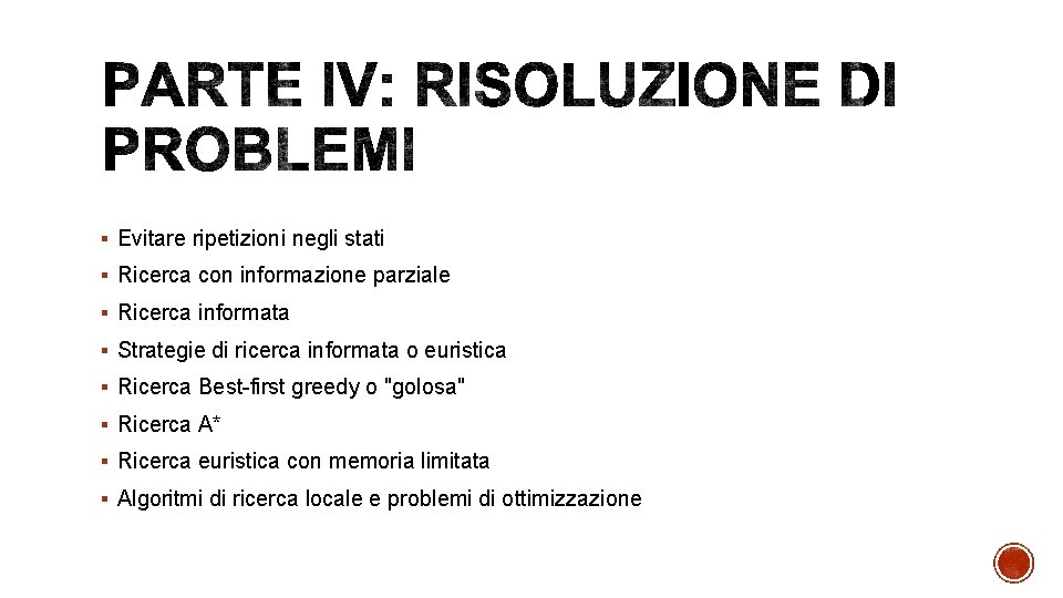 § Evitare ripetizioni negli stati § Ricerca con informazione parziale § Ricerca informata §