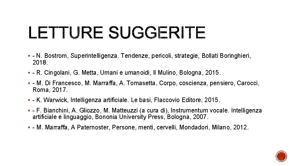 § - N. Bostrom, Superintelligenza. Tendenze, pericoli, strategie, Bollati Boringhieri, 2018. § - R.