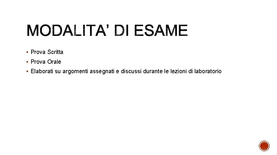 § Prova Scritta § Prova Orale § Elaborati su argomenti assegnati e discussi durante