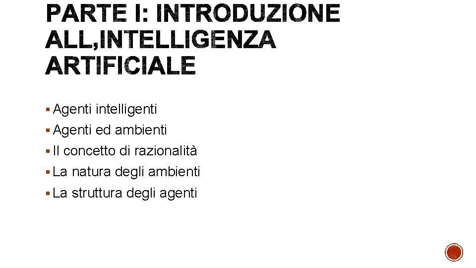 § Agenti intelligenti § Agenti ed ambienti § Il concetto di razionalità § La