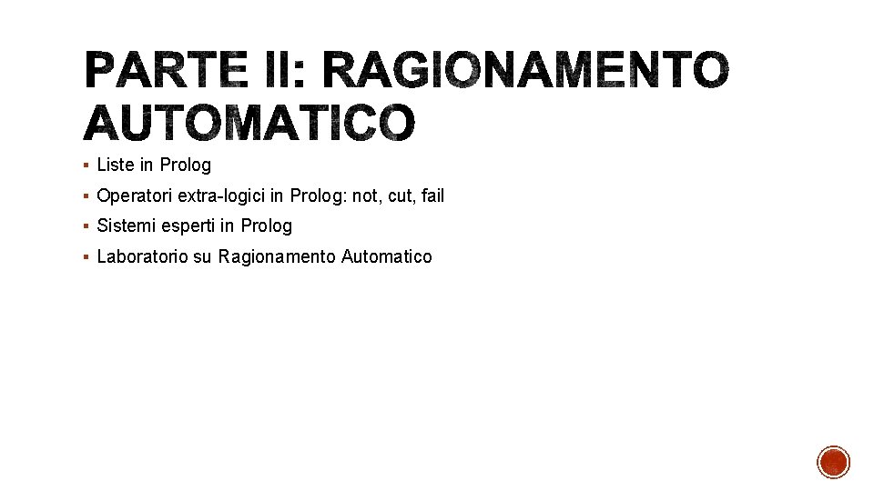 § Liste in Prolog § Operatori extra-logici in Prolog: not, cut, fail § Sistemi