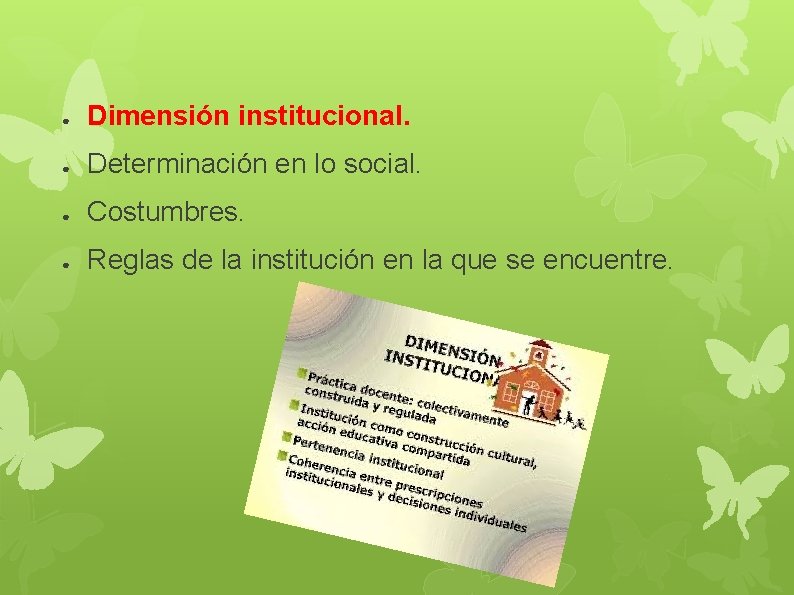 ● Dimensión institucional. ● Determinación en lo social. ● Costumbres. ● Reglas de la ● Dimensión institucional. ● Determinación en lo social. ● Costumbres. ● Reglas de la