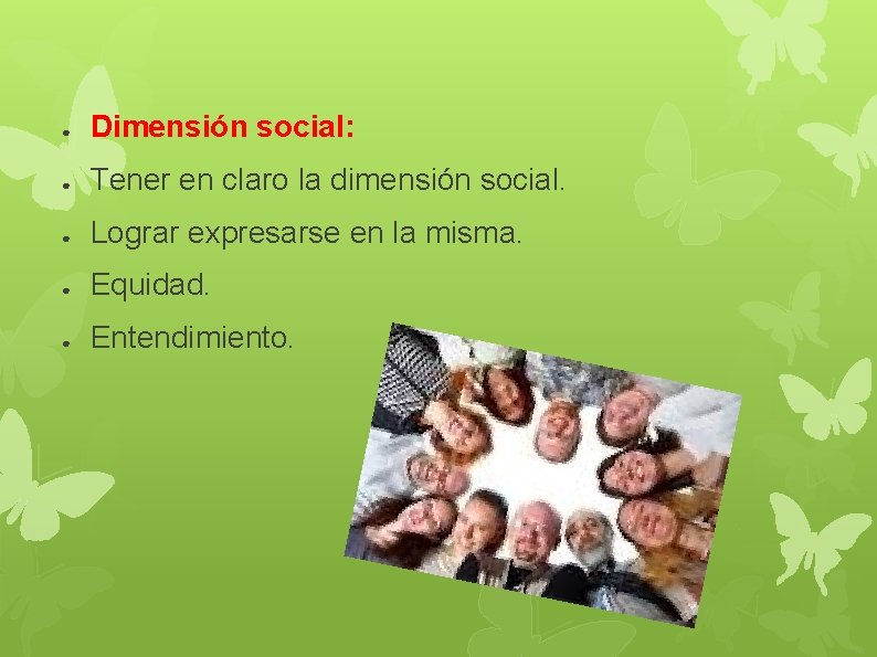 ● Dimensión social: ● Tener en claro la dimensión social. ● Lograr expresarse en ● Dimensión social: ● Tener en claro la dimensión social. ● Lograr expresarse en
