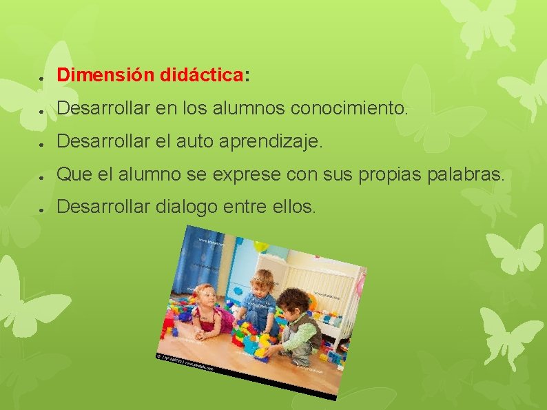 ● Dimensión didáctica: ● Desarrollar en los alumnos conocimiento. ● Desarrollar el auto aprendizaje. ● Dimensión didáctica: ● Desarrollar en los alumnos conocimiento. ● Desarrollar el auto aprendizaje.
