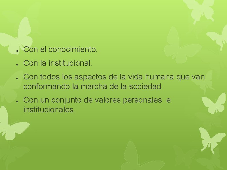 ● Con el conocimiento. ● Con la institucional. ● ● Con todos los aspectos ● Con el conocimiento. ● Con la institucional. ● ● Con todos los aspectos