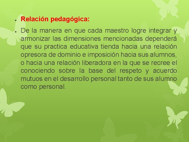 ● ● Relación pedagógica: De la manera en que cada maestro logre integrar y ● ● Relación pedagógica: De la manera en que cada maestro logre integrar y