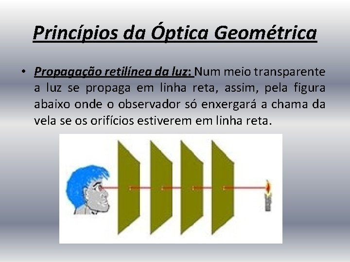 Princípios da Óptica Geométrica • Propagação retilínea da luz: Num meio transparente a luz