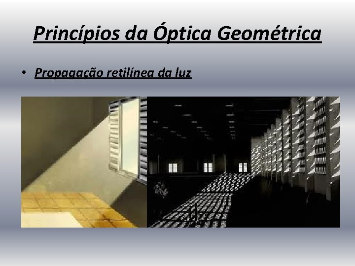 Princípios da Óptica Geométrica • Propagação retilínea da luz 