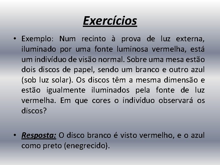 Exercícios • Exemplo: Num recinto à prova de luz externa, iluminado por uma fonte