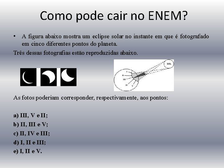 Como pode cair no ENEM? • A figura abaixo mostra um eclipse solar no