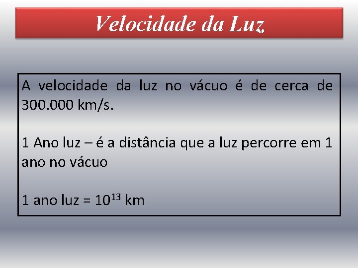 Velocidade da Luz A velocidade da luz no vácuo é de cerca de 300.