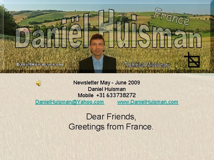 Newsletter May - June 2009 Daniel Huisman Mobile +31 633738272 Daniel. Huisman@Yahoo. com www.