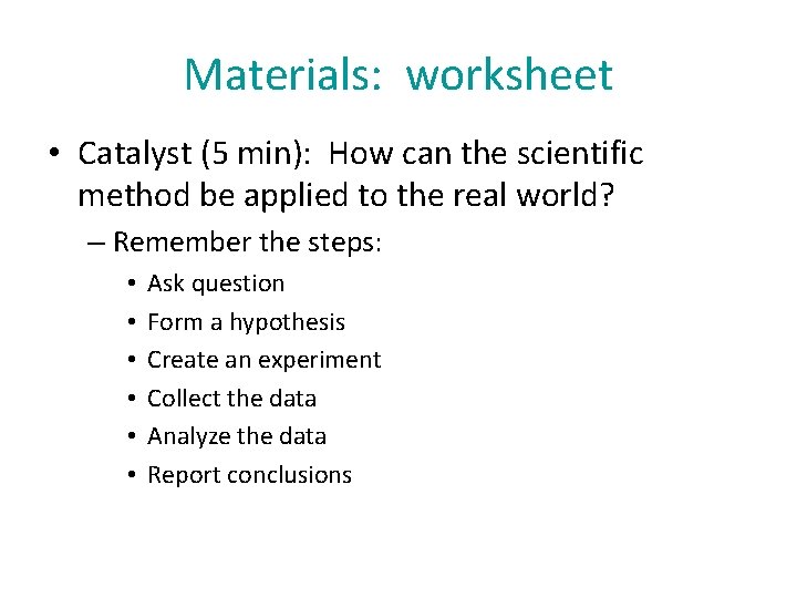 Materials: worksheet • Catalyst (5 min): How can the scientific method be applied to