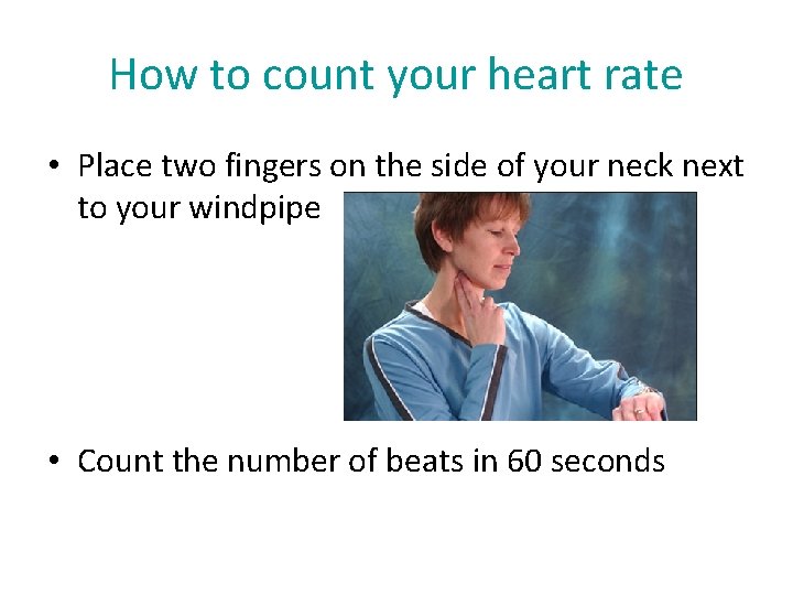 How to count your heart rate • Place two fingers on the side of