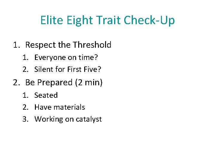 Elite Eight Trait Check-Up 1. Respect the Threshold 1. Everyone on time? 2. Silent