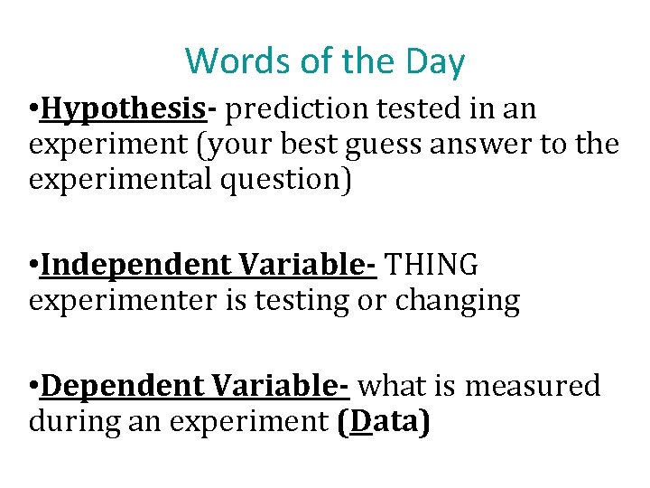 Words of the Day • Hypothesis- prediction tested in an experiment (your best guess