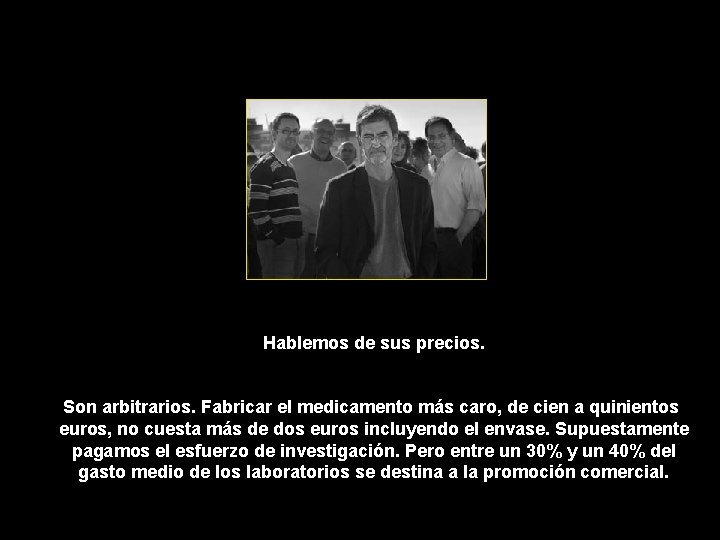 Hablemos de sus precios. Son arbitrarios. Fabricar el medicamento más caro, de cien a