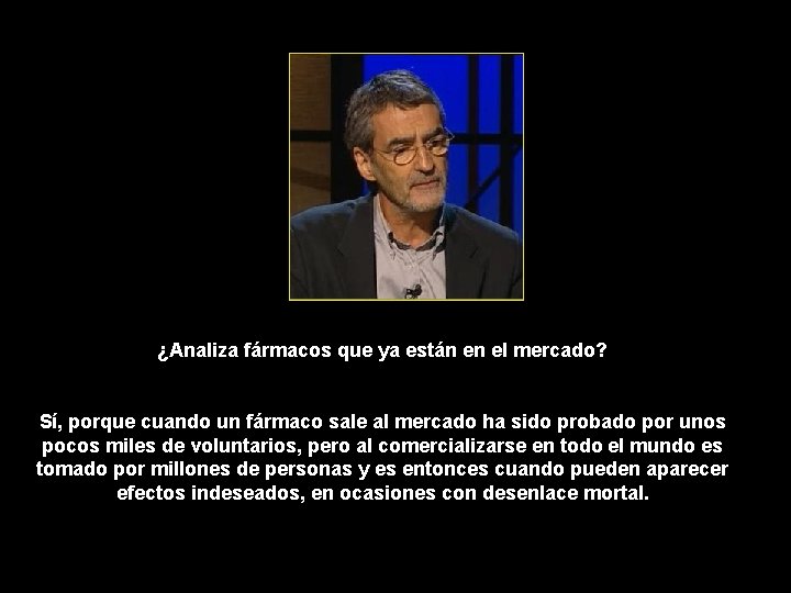 ¿Analiza fármacos que ya están en el mercado? Sí, porque cuando un fármaco sale