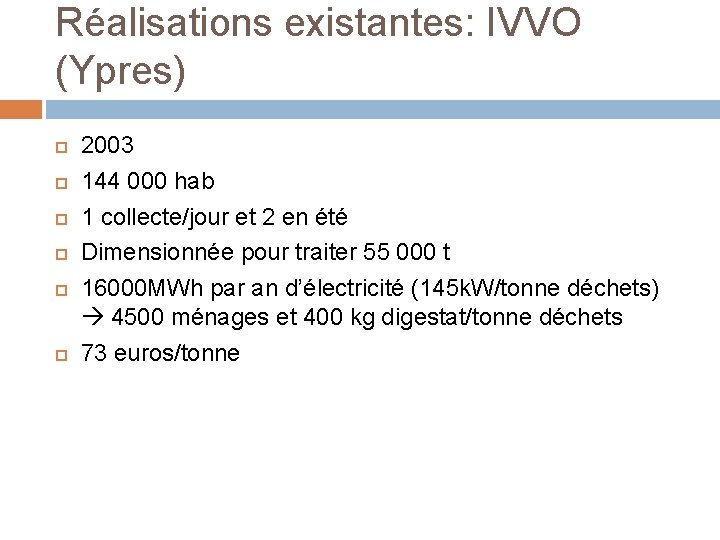 Réalisations existantes: IVVO (Ypres) 2003 144 000 hab 1 collecte/jour et 2 en été