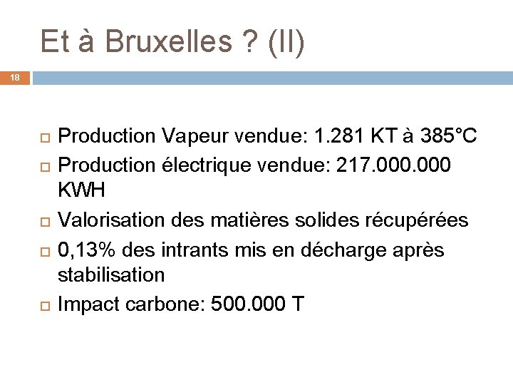 Et à Bruxelles ? (II) 18 Production Vapeur vendue: 1. 281 KT à 385°C