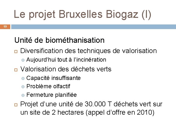 Le projet Bruxelles Biogaz (I) 19 Unité de biométhanisation Diversification des techniques de valorisation