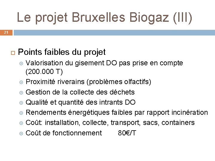 Le projet Bruxelles Biogaz (III) 21 Points faibles du projet Valorisation du gisement DO