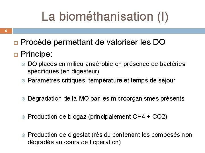 La biométhanisation (I) 6 Procédé permettant de valoriser les DO Principe: DO placés en