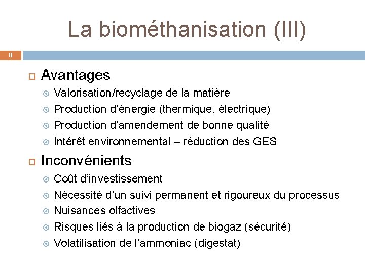 La biométhanisation (III) 8 Avantages Valorisation/recyclage de la matière Production d’énergie (thermique, électrique) Production