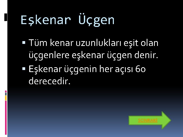 Eşkenar Üçgen Tüm kenar uzunlukları eşit olan üçgenlere eşkenar üçgen denir. Eşkenar üçgenin her